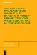 Akademische Gymnasium zu Hamburg (gegr. 1613) im Kontext frhneuzeitlicher Wissenschafts- und Bildungsgeschichte