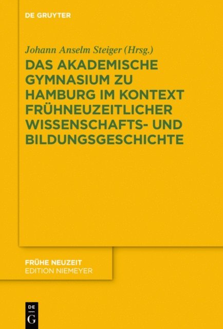 Johann Anselm Steiger - Das Akademische Gymnasium zu Hamburg (gegr. 1613) im Kontext frühneuzeitlicher Wissenschafts- und Bildungsgeschichte, E-bok
