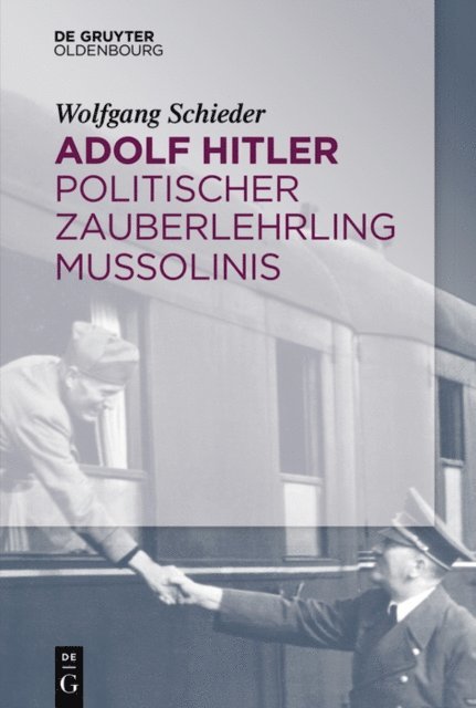 Wolfgang Schieder - Adolf Hitler – Politischer Zauberlehrling Mussolinis, E-bok