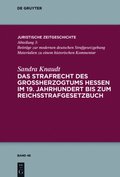 Das Strafrecht des Groÿherzogtums Hessen im 19. Jahrhundert bis zum Reichsstrafgesetzbuch