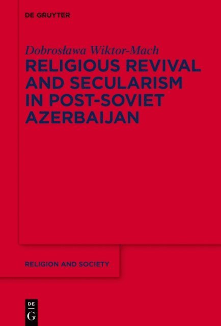 Dobroslawa Wiktor-Mach - Religious Revival and Secularism in Post-Soviet Azerbaijan, E-bok