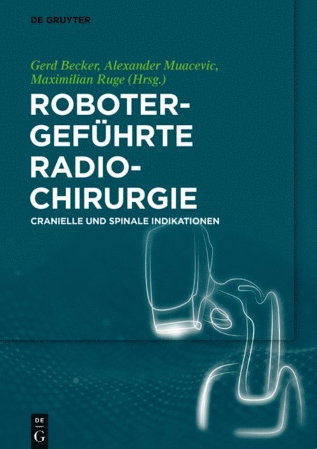 Maximilian Ruge, Alexander Muacevic, Gerd Becker - Robotergeführte Radiochirurgie, E-bok