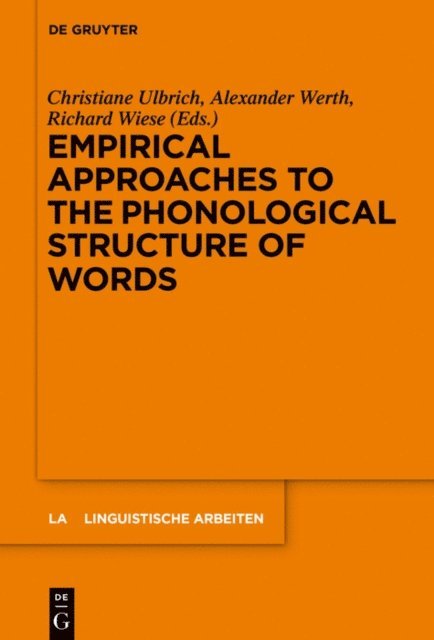 Richard Wiese, Alexander Werth, Christiane Ulbrich - Empirical Approaches to the Phonological Structure of Words, E-bok