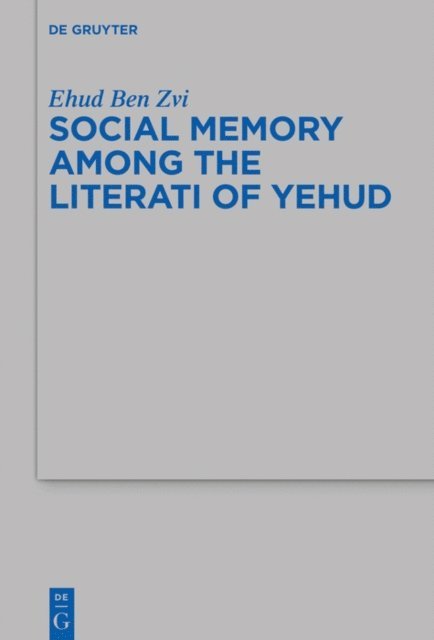 Ehud Ben Zvi - Social Memory among the Literati of Yehud, E-bok