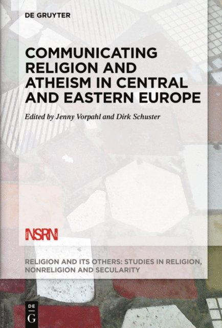 Dirk Schuster, Jenny Vorpahl - Communicating Religion and Atheism in Central and Eastern Europe, E-bok