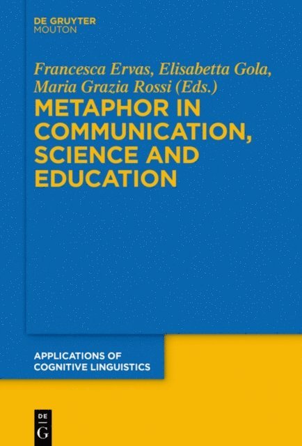Maria Grazia Rossi, Elisabetta Gola, Francesca Ervas - Metaphor in Communication, Science and Education, E-bok