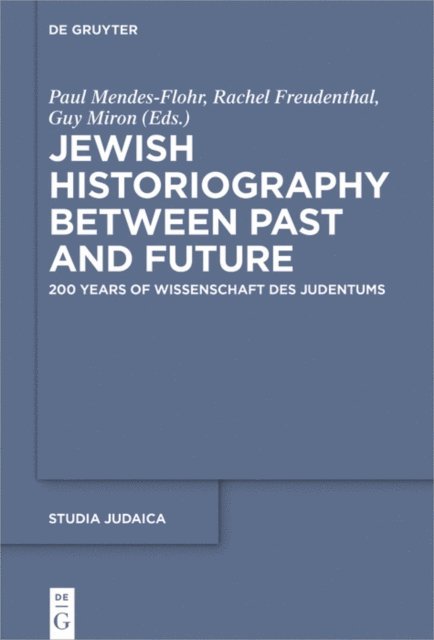 Guy Miron, Rachel Livneh-Freudenthal, Paul Mendes-Flohr - Jewish Historiography Between Past and Future, E-bok