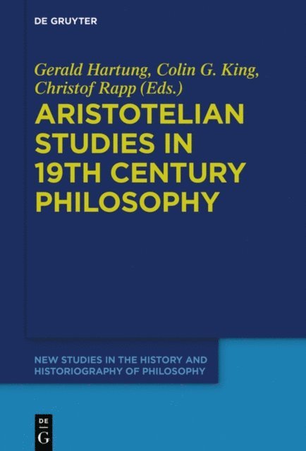 Christof Rapp, Colin Guthrie King, Gerald Hartung - Aristotelian Studies in 19th Century Philosophy, E-bok