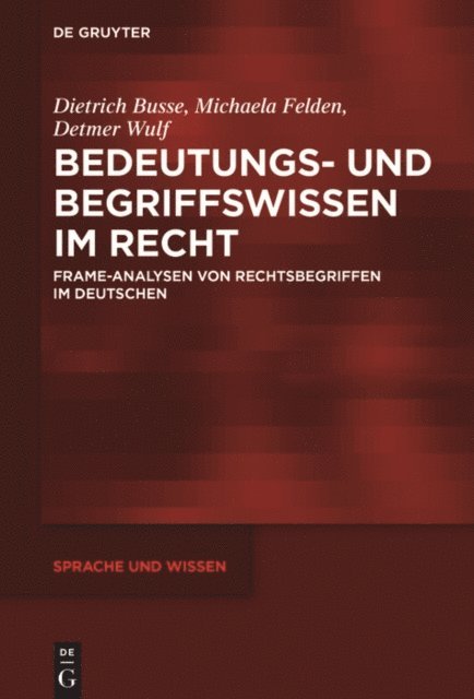 Detmer Wulf, Michaela Felden, Dietrich Busse - Bedeutungs- und Begriffswissen im Recht, E-bok