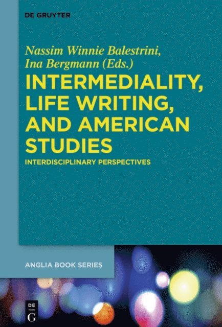 Ina Bergmann, Nassim Winnie Balestrini - Intermediality, Life Writing, and American Studies, E-bok
