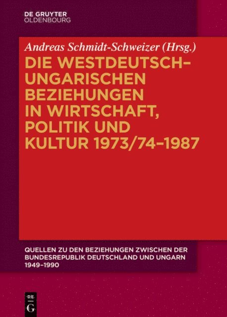 Andreas Schmidt-Schweizer - Die westdeutsch–ungarischen Beziehungen in Wirtschaft, Politik und Kultur 1973/74–1987, E-bok