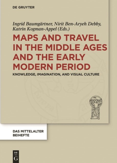 Katrin Kogman-Appel, Nirit Ben-Aryeh Debby, Ingrid Baumgartner - Maps and Travel in the Middle Ages and the Early Modern Period, E-bok