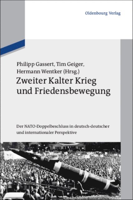 Hermann Wentker, Tim Geiger, Philipp Gassert - Zweiter Kalter Krieg und Friedensbewegung, E-bok