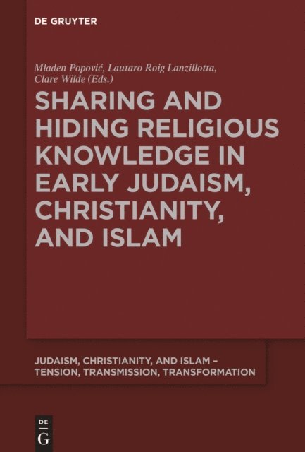 Clare Wilde, Lautaro Roig Lanzillotta, Mladen Popovic - Sharing and Hiding Religious Knowledge in Early Judaism, Christianity, and Islam, E-bok