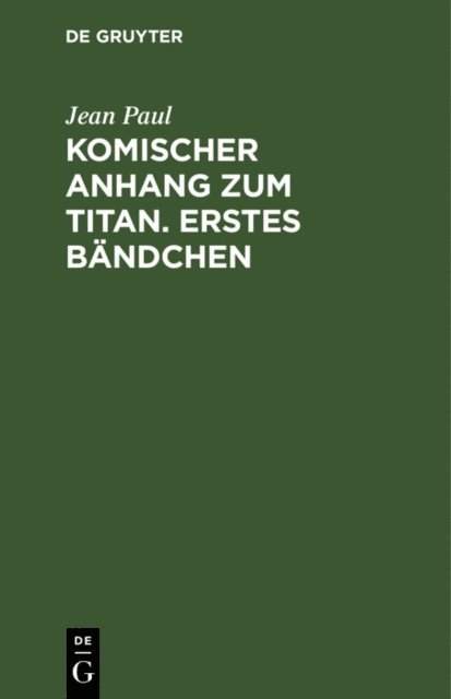 Jean Paul - Komischer Anhang zum Titan. Erstes Bändchen, E-bok