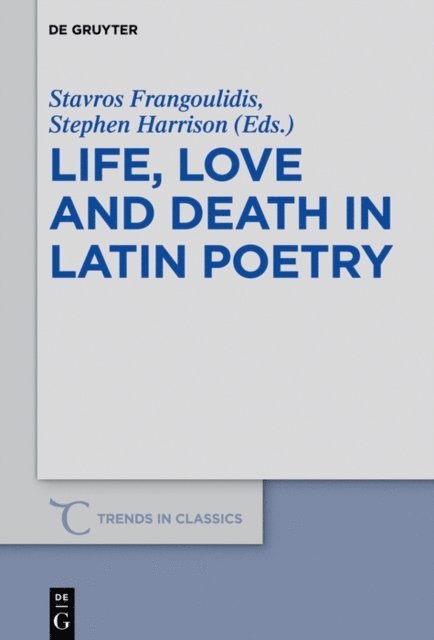 Stephen J. Harrison, Stavros Frangoulidis - Life, Love and Death in Latin Poetry, E-bok