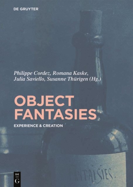 Susanne Thurigen, Julia Saviello, Romana Kaske, Philippe Cordez - Object Fantasies, E-bok