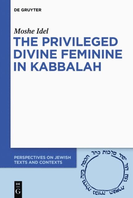 Moshe Idel - Privileged Divine Feminine in Kabbalah, E-bok