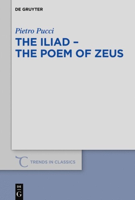 Pietro Pucci - Iliad - the Poem of Zeus, E-bok