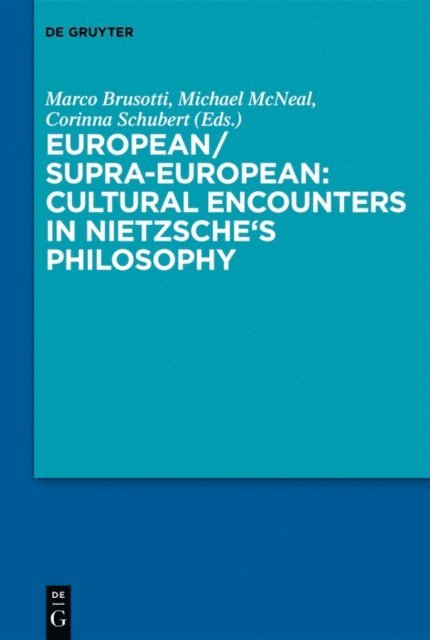Herman Siemens, Corinna Schubert, Michael McNeal, Marco Brusotti - European/Supra-European: Cultural Encounters in Nietzsche's Philosophy, E-bok