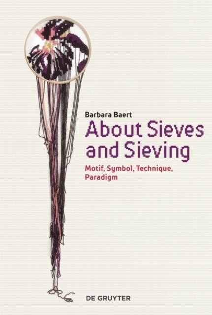 Barbara Baert - About Sieves and Sieving, E-bok