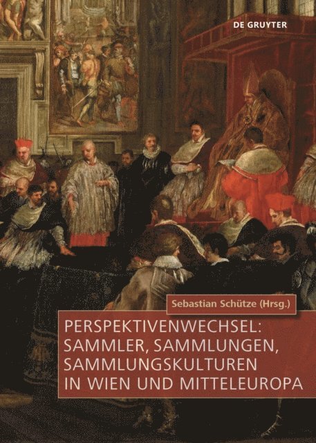 Sebastian Schutze - Perspektivenwechsel: Sammler, Sammlungen, Sammlungskulturen in Wien und Mitteleuropa, E-bok