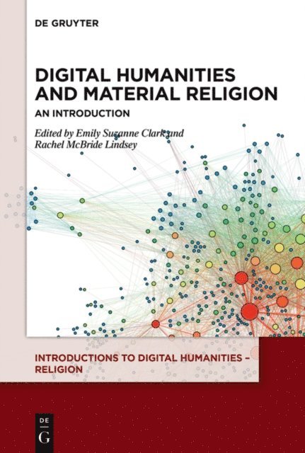 Rachel McBride Lindsey, Emily Suzanne Clark - Digital Humanities and Material Religion, E-bok