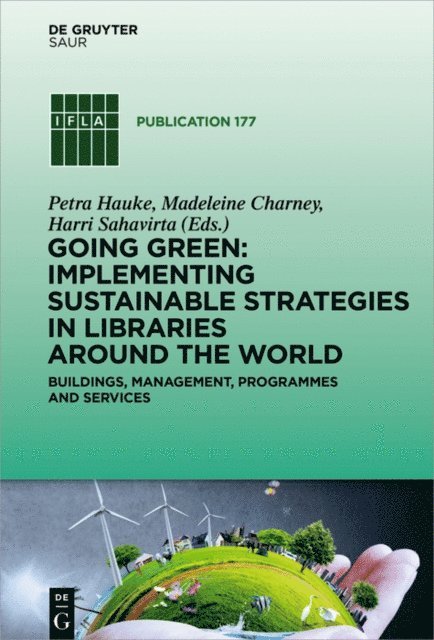 Harri Sahavirta, Madeleine Charney, Petra Hauke - Going Green: Implementing Sustainable Strategies in Libraries Around the World, E-bok