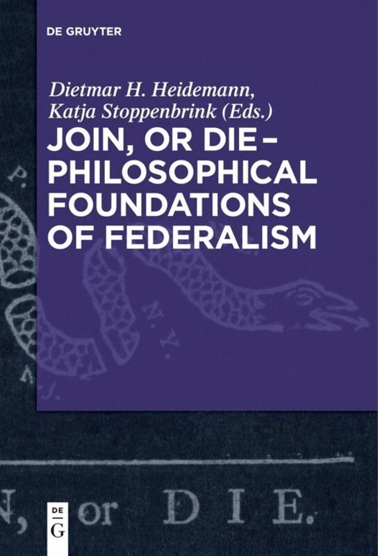 Dietmar Heidemann, Katja Stoppenbrink - Join, or Die – Philosophical Foundations of Federalism, Häftad