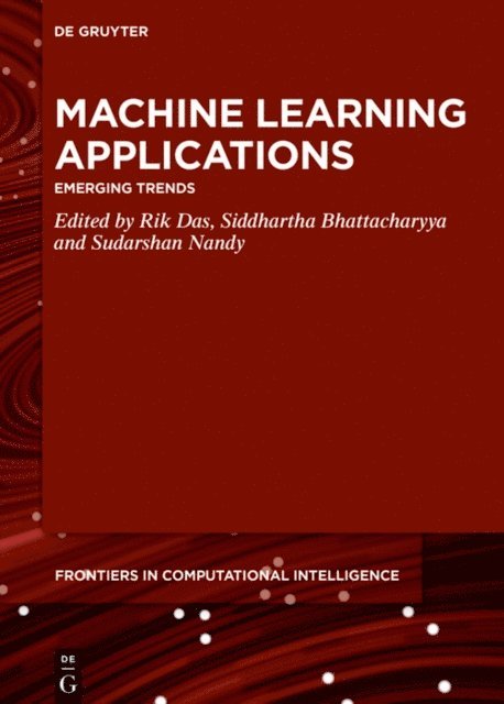 Sudarshan Nandy, Siddhartha Bhattacharyya, Rik Das - Machine Learning Applications, E-bok