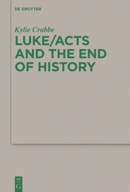 Kylie Crabbe - Luke/Acts and the End of History, E-bok