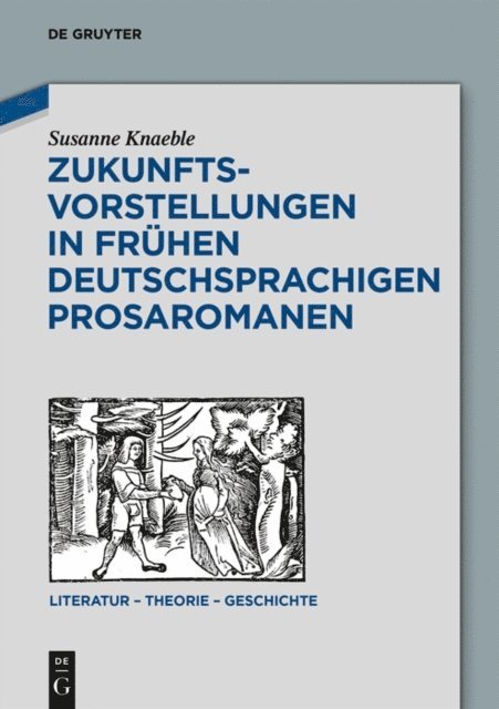 Susanne Knaeble - Zukunftsvorstellungen in frühen deutschsprachigen Prosaromanen, E-bok