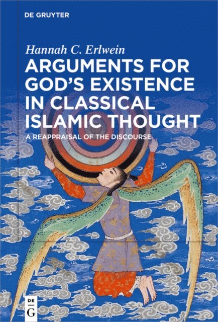 Hannah C. Erlwein - Arguments for God's Existence in Classical Islamic Thought, E-bok