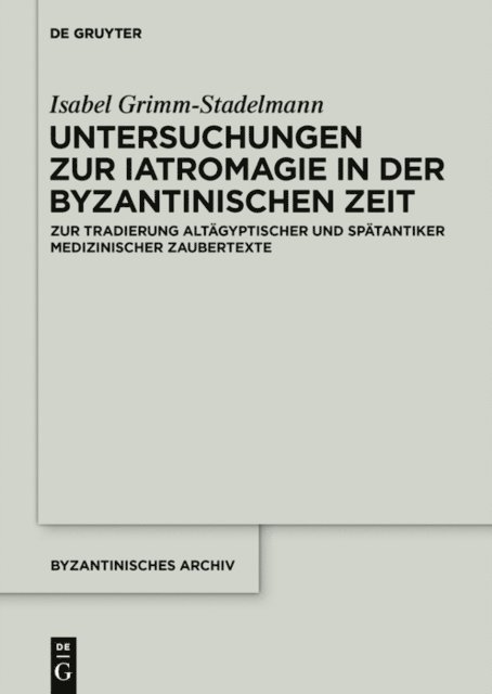 Isabel Grimm-Stadelmann - Untersuchungen zur Iatromagie in der byzantinischen Zeit, E-bok