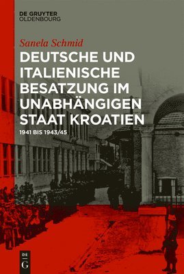 Sanela Schmid - Deutsche und italienische Besatzung im Unabhängigen Staat Kroatien, Inbunden