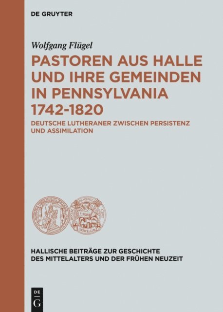 Wolfgang Flugel - Pastoren aus Halle und ihre Gemeinden in Pennsylvania 1742-1820, E-bok