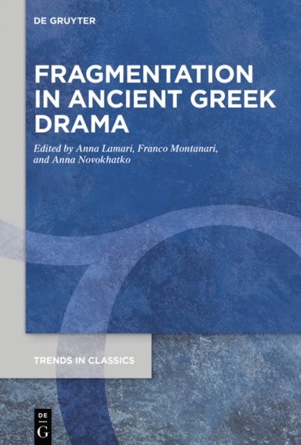 Anna Novokhatko, Franco Montanari, Anna A. Lamari - Fragmentation in Ancient Greek Drama, E-bok