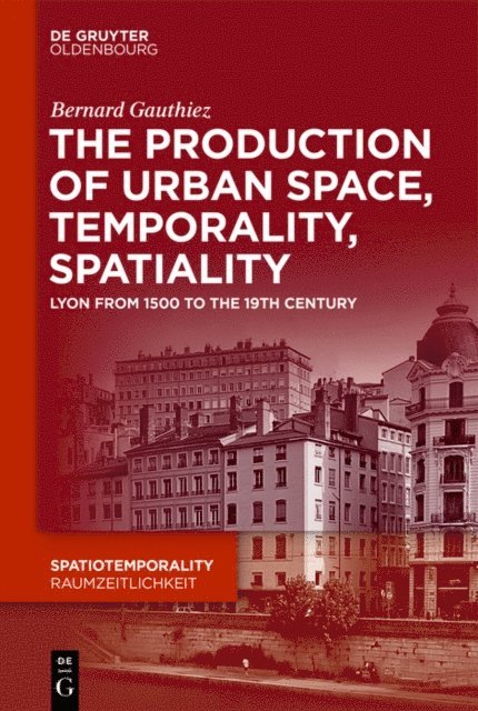 Bernard Gauthiez - production of Urban Space, Temporality, and Spatiality, E-bok
