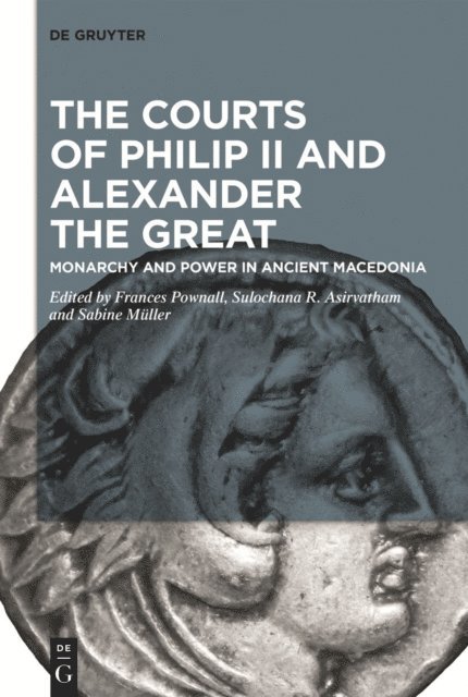 Sabine Muller, Sulochana R. Asirvatham, Frances Pownall - Courts of Philip II and Alexander the Great, E-bok