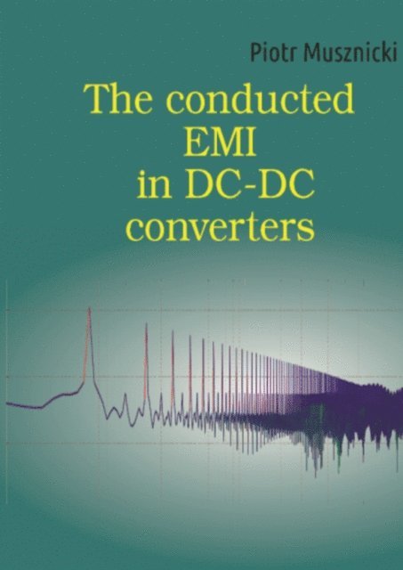 Piotr Musznicki - conducted EMI in DC-DC converters, E-bok