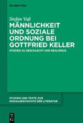 Mannlichkeit und soziale Ordnung bei Gottfried Keller