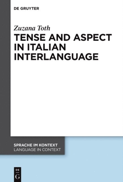 Zuzana Toth - Tense and Aspect in Italian Interlanguage, E-bok