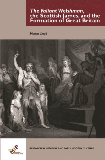Megan Lloyd - Valiant Welshman, the Scottish James, and the Formation of Great Britain, E-bok