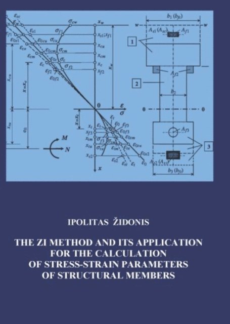 Ipolitas Zidonis - ZI Method and its Application for Calculating of Stress-Strain Parameters of Structural Members, E-bok