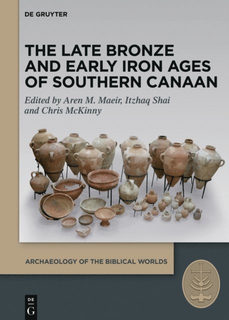 Chris McKinny, Itzhaq Shai, Aren M. Maeir - Late Bronze and Early Iron Ages of Southern Canaan, E-bok