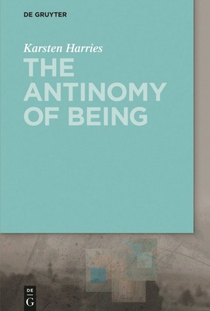 Karsten Harries - Antinomy of Being, E-bok