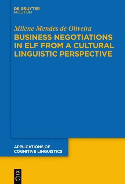 Milene Mendes de Oliveira - Business Negotiations in ELF from a Cultural Linguistic Perspective, E-bok