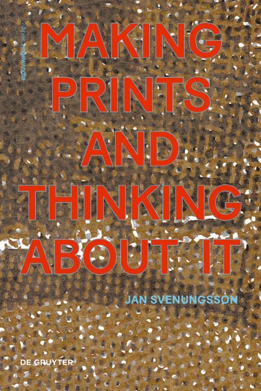 Jan Svenungsson - Making Prints and Thinking About It, Inbunden