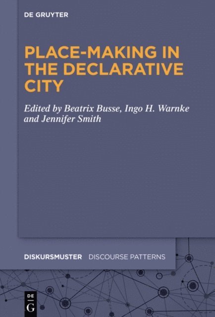 Jennifer Smith, Ingo H. Warnke, Beatrix Busse - Place-Making in the Declarative City, E-bok