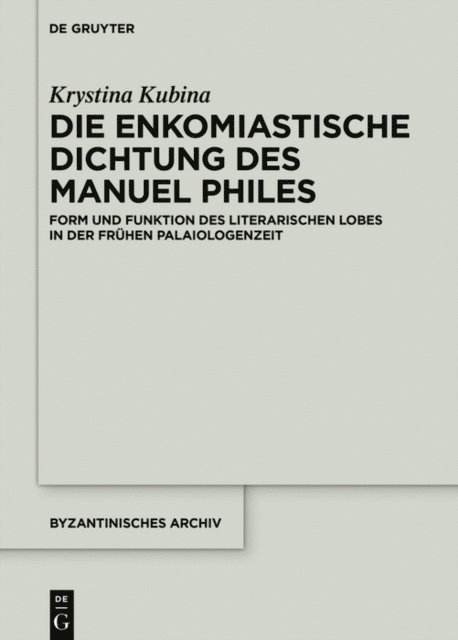 Krystina Kubina - Die enkomiastische Dichtung des Manuel Philes, E-bok